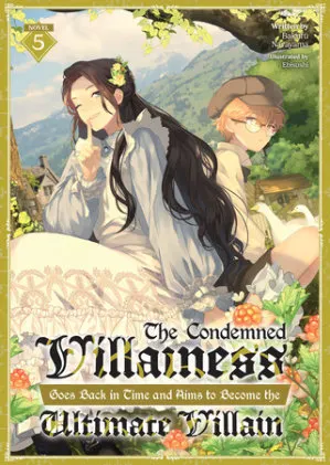 Cover of The Condemned Villainess Goes Back in Time and Aims to Become the Ultimate Villain (Light Novel) Vol. 5