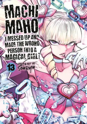 Cover of Machimaho: I Messed Up and Made the Wrong Person Into a Magical Girl! Vol. 13