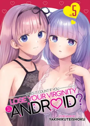 Cover of Does it Count if You Lose Your Virginity to an Android? Vol. 5