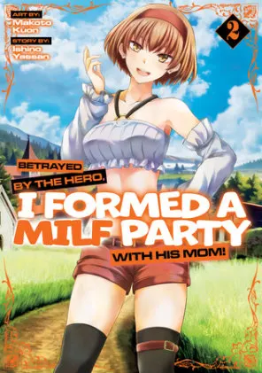 Cover of Betrayed by the Hero, I Formed a MILF Party with His Mom! (Manga) Vol. 2