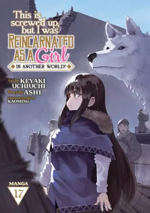 Cover of This Is Screwed Up, but I Was Reincarnated as a GIRL in Another World! (Manga) Vol. 17