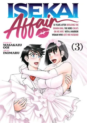 Cover of ISEKAI AFFAIR: 10 Years After Defeating the Demon King, the Hero Cheats on His Wife With a Warrior Woman Who Lost Her Husband Vol. 3