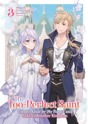 Cover of The Too-Perfect Saint: Tossed Aside by My Fiancé and Sold to Another Kingdom (Light Novel) Vol. 3