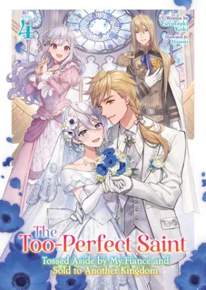 Cover of The Too-Perfect Saint: Tossed Aside by My Fiancé and Sold to Another Kingdom (Light Novel) Vol. 4
