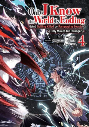 Cover of Only I Know the World Is Ending and Getting Killed by Rampaging Beasts Only Makes Me Stronger (Manga) Vol. 4