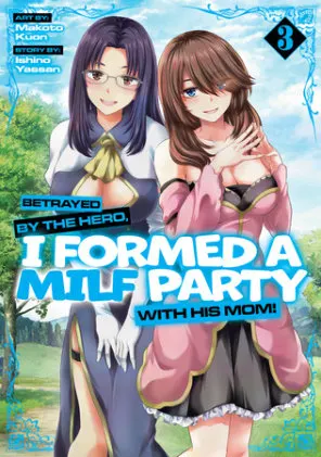 Cover of Betrayed by the Hero, I Formed a MILF Party with His Mom! (Manga) Vol. 3