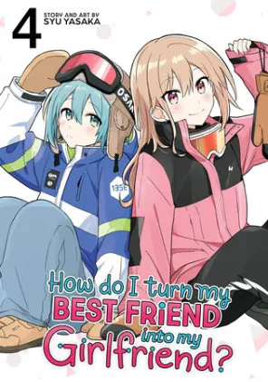 Cover of How Do I Turn My Best Friend Into My Girlfriend? Vol. 4