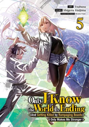 Cover of Only I Know the World Is Ending and Getting Killed by Rampaging Beasts Only Makes Me Stronger (Manga) Vol. 5