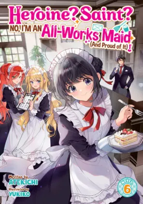 Cover of Heroine? Saint? No, I'm an All-Works Maid (And Proud of It)! (Light Novel) Vol. 6