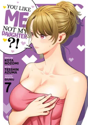 Cover of You Like Me, Not My Daughter?! (Manga) Vol. 7
