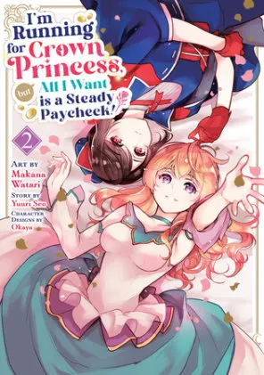 Cover of I'm Running for Crown Princess, but All I Want is a Steady Paycheck! (Manga) Vol. 2