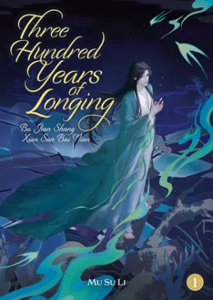 Cover of Three Hundred Years of Longing: Bu Jian Shang Xian San Bai Nian (Novel) Vol. 1