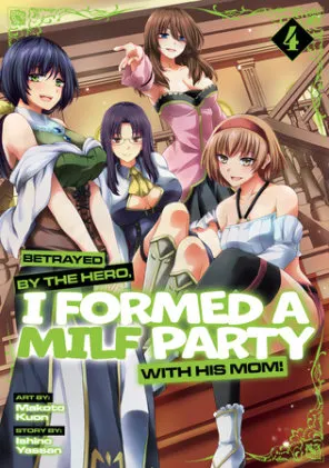 Cover of Betrayed by the Hero, I Formed a MILF Party with His Mom! (Manga) Vol. 4