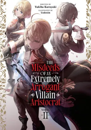 Cover of The Misdeeds of an Extremely Arrogant Villain Aristocrat (Light Novel) Vol. 2