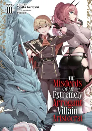 Cover of The Misdeeds of an Extremely Arrogant Villain Aristocrat (Light Novel) Vol. 3