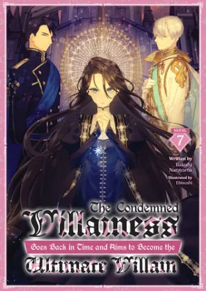 Cover of The Condemned Villainess Goes Back in Time and Aims to Become the Ultimate Villain (Light Novel) Vol. 7