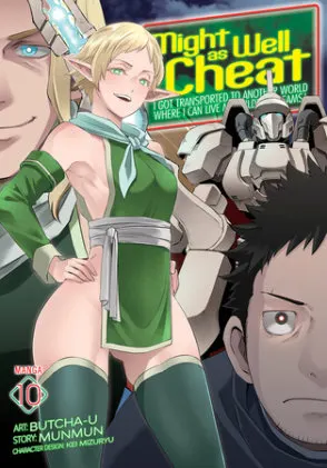 Cover of Might as Well Cheat: I Got Transported to Another World Where I Can Live My Wildest Dreams! (Manga) Vol. 10