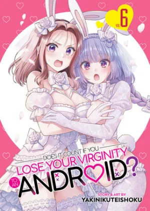 Cover of Does it Count if You Lose Your Virginity to an Android? Vol. 6