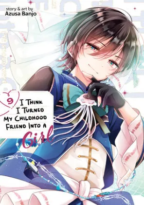 Cover of I Think I Turned My Childhood Friend Into a Girl Vol. 9