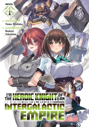Cover of I'm the Heroic Knight of an Intergalactic Empire! (Light Novel) Vol. 4