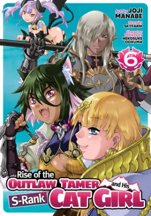 Cover of Rise of the Outlaw Tamer and His S-Rank Cat Girl (Manga) Vol. 6