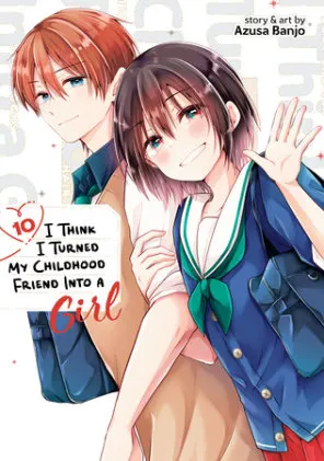 Cover of I Think I Turned My Childhood Friend Into a Girl Vol. 10