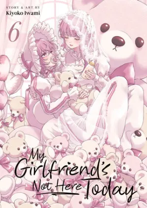 Cover of My Girlfriend's Not Here Today Vol. 6