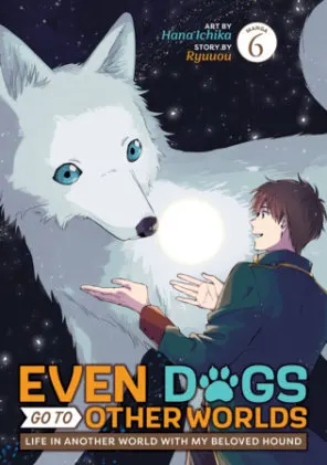 Cover of Even Dogs Go to Other Worlds: Life in Another World with My Beloved Hound (Manga) Vol. 6