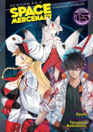 Cover of Reborn as a Space Mercenary: I Woke Up Piloting the Strongest Starship! (Light Novel) Vol. 15