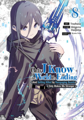 Cover of Only I Know the World Is Ending and Getting Killed by Rampaging Beasts Only Makes Me Stronger (Manga) Vol. 8