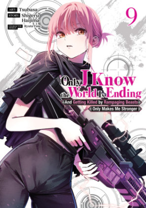 Cover of Only I Know the World Is Ending and Getting Killed by Rampaging Beasts Only Makes Me Stronger (Manga) Vol. 9