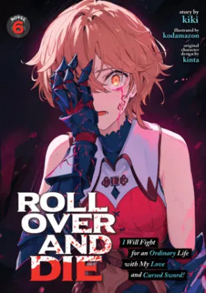 Cover of ROLL OVER AND DIE: I Will Fight for an Ordinary Life with My Love and Cursed Sword! (Light Novel) Vol. 6