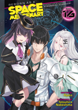 Cover of Reborn as a Space Mercenary: I Woke Up Piloting the Strongest Starship! (Light Novel) Vol. 16