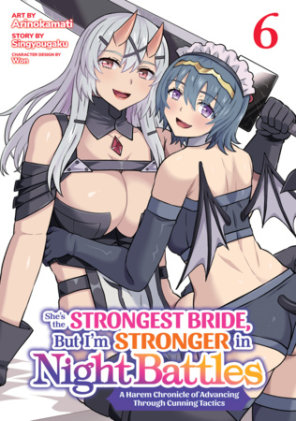 Cover of She's the Strongest Bride, But I'm Stronger in Night Battles: A Harem Chronicle of Advancing Through Cunning Tactics (Manga) Vol. 6