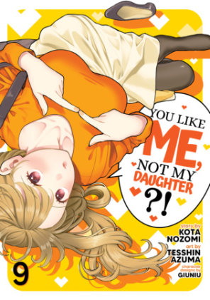 Cover of You Like Me, Not My Daughter?! (Manga) Vol. 9