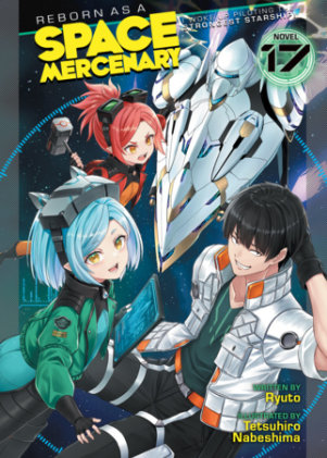 Cover of Reborn as a Space Mercenary: I Woke Up Piloting the Strongest Starship! (Light Novel) Vol. 17