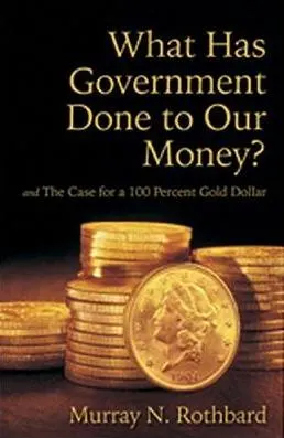 Cover of What Has Government Done to Our Money?