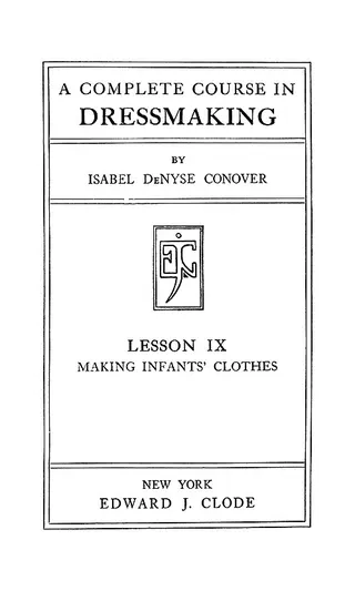 Cover of A Complete Course In Dressmaking, Infants' Clothes
